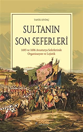 Sultanın Son Seferleri 1695 ve 1696 Avusturya Seferlerinde Organizasyon ve Lojistik kitap kapağı