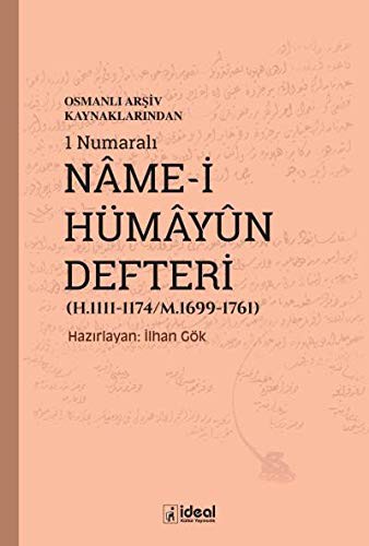Osmanlı Arşiv Kaynaklarından 1 Numaralı Name-i Hümayun Defteri (H.1111-1174/M.1699-1761) kitap kapağı