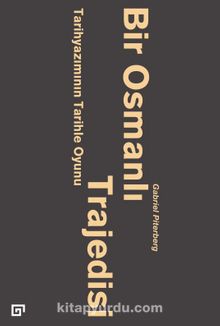 Bir Osmanlı Trajedisi & Tarihyazımının Tarihle Oyunu kitap kapağı