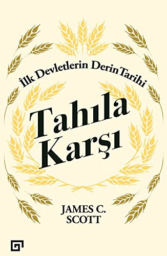 Tahıla Karşı - İlk Devletlerin Derin Tarihi kitap kapağı