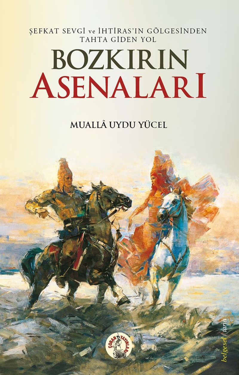 Bozkırın Asenaları Şefkat, Sevgi ve İhtirasın Gölgesinden Tahta Giden Yol kitap kapağı