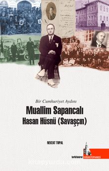 Bir Cumhuriyet Aydını Muallim Sapancalı Hasan Hüsnü Savaşçın kitap kapağı