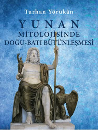 Yunan Mitolojisinde Doğu-Batı Bütünleşmesi (Ciltli) kitap kapağı