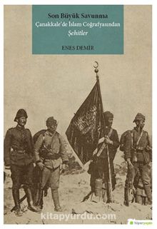 Son Büyük Savunma Çanakkale’de İslam Coğrafyasından Şehitler kitap kapağı