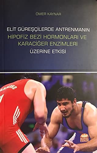 Elit Güreşçilerde Antrenmanın Hipofiz Bezi Hormonları ve Karaciğer Enzimleri Üzerine Etkisi kitap kapağı