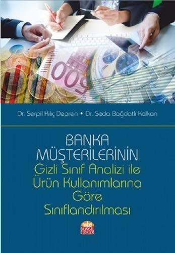 Banka Müşterilerinin Gizli Sınıf Analizi İle Ürün Kullanımlarına Göre Sınıflandırılması kitap kapağı