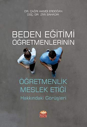Beden Eğitimi Öğretmenlerinin Öğretmenlik Meslek Etiği Hakkındaki Görüşleri kitap kapağı