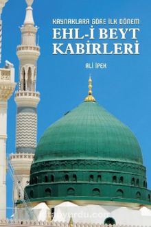 Kaynaklara Göre İlk Dönem - Ehl-İ Beyt Kabirleri kitap kapağı