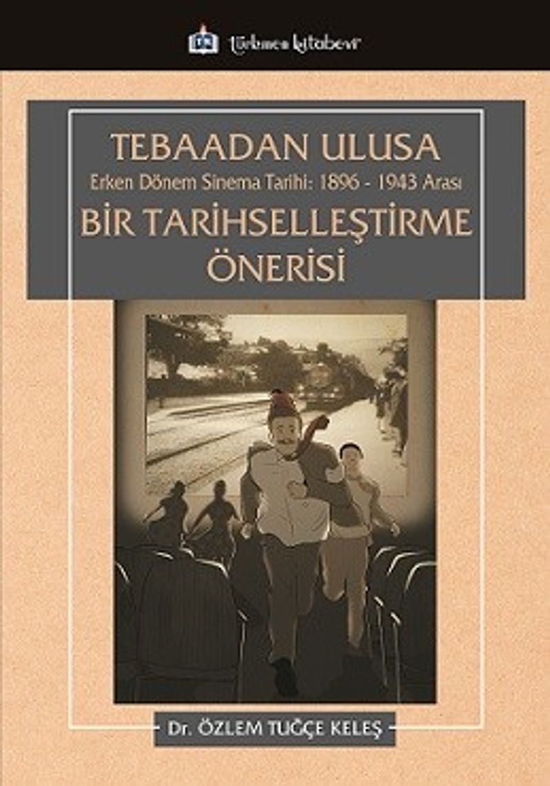 Tebaadan Ulusa Erken Dönem Sinema Tarihi 1896-1943 Arası Bir Tarihselleştirme Önerisi kitap kapağı