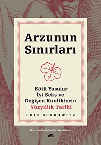Arzunun Sınırları Kötü Yasalar, İyi Seks ve Değişen Kimliklerin Yüzyıllık Tarihi kitap kapağı