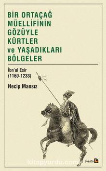 Bir Ortaçağ Müellifinin Gözüyle Kürtler ve Yaşadıkları Bölgeler  İbnu’l Esir (1160-1233) kitap kapağı