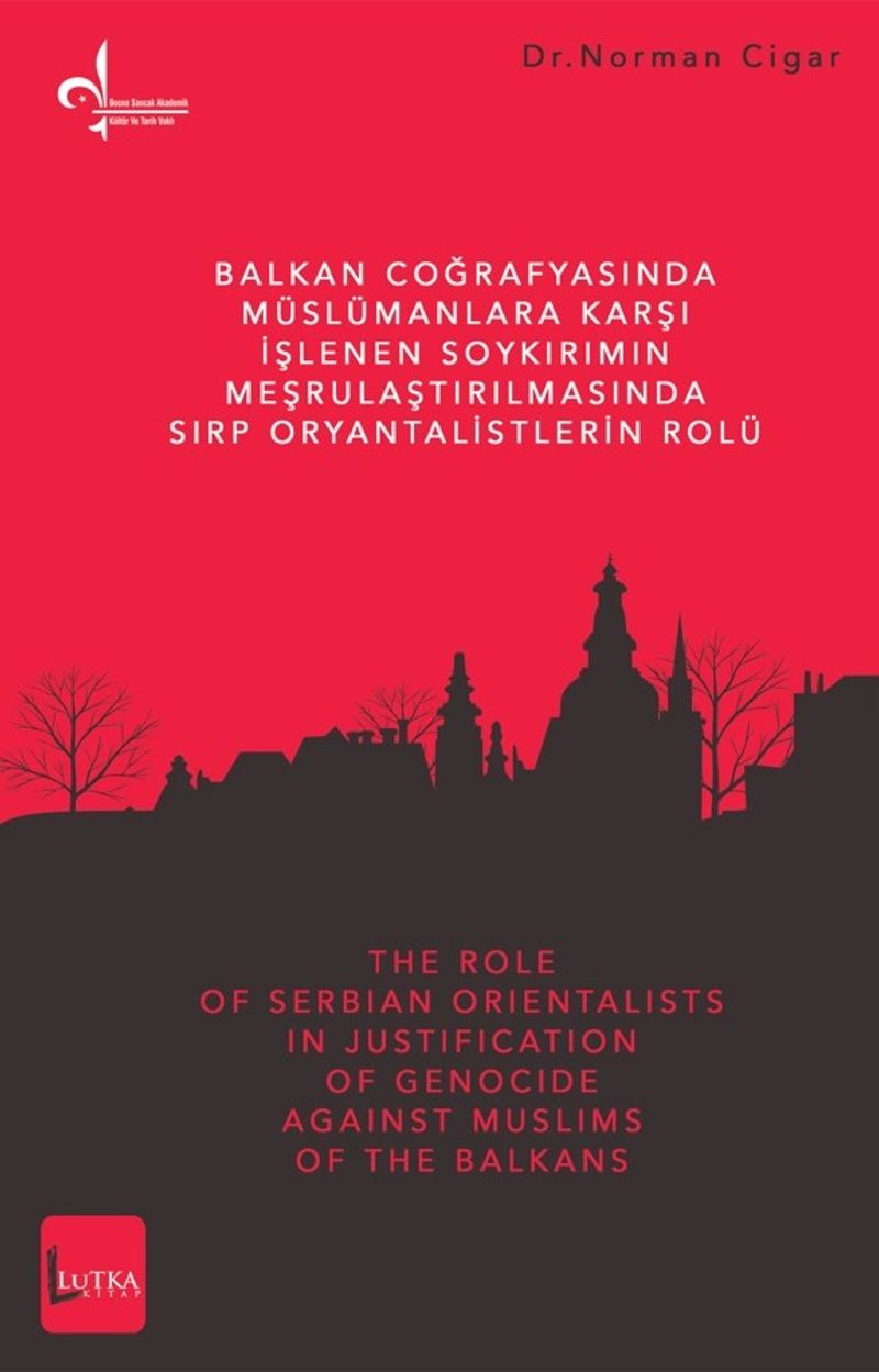 Balkan Coğrafyasında Müslümanlara Karşı İşlenen Soykırımın Meşrulaştırılmasında Sırp Oryantalistlerin Rolü kitap kapağı
