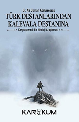 Türk Destanlarından Kalevala Destanına & Karşılaştırmalı Bir Mitoloji Araştırması kitap kapağı