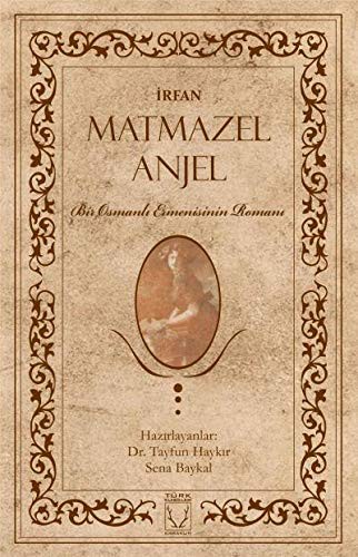 Matmazel Anjel & Bir Osmanlı Ermenisinin Romanı kitap kapağı