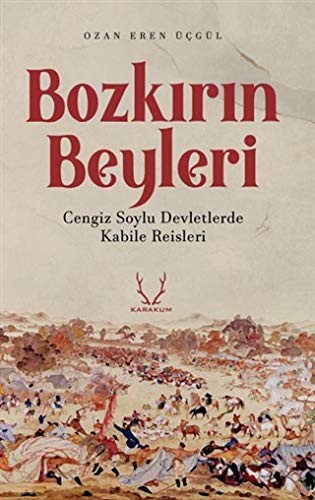 Bozkırın Beyleri & Cengiz Soylu Devletlerde Kabile Reisleri kitap kapağı