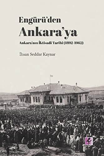 Engürü’den Ankara’ya Ankara’nın İktisadi Tarihi (1892-1962) kitap kapağı