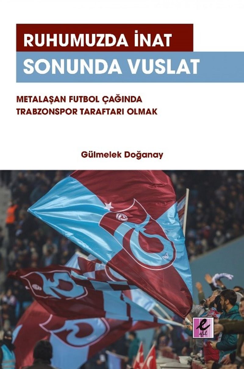 Ruhumuzda İnat Sonunda Vuslat Metalaşan Futbol Çağında Trabzonspor Taraftarı Olmak kitap kapağı