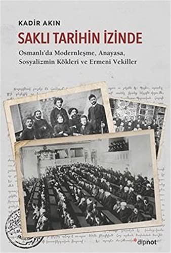 Saklı Tarihin İzinde / Osmanlı'da Modernleşme, Anayasa, Sosyalizmin Kökleri ve Ermeni Vekil-ler kitap kapağı