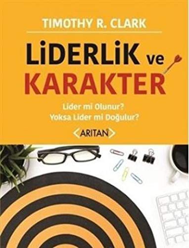 Liderlik ve Karakter Lider mi Olunur ? Yoksa Lider mi Doğulur ? kitap kapağı