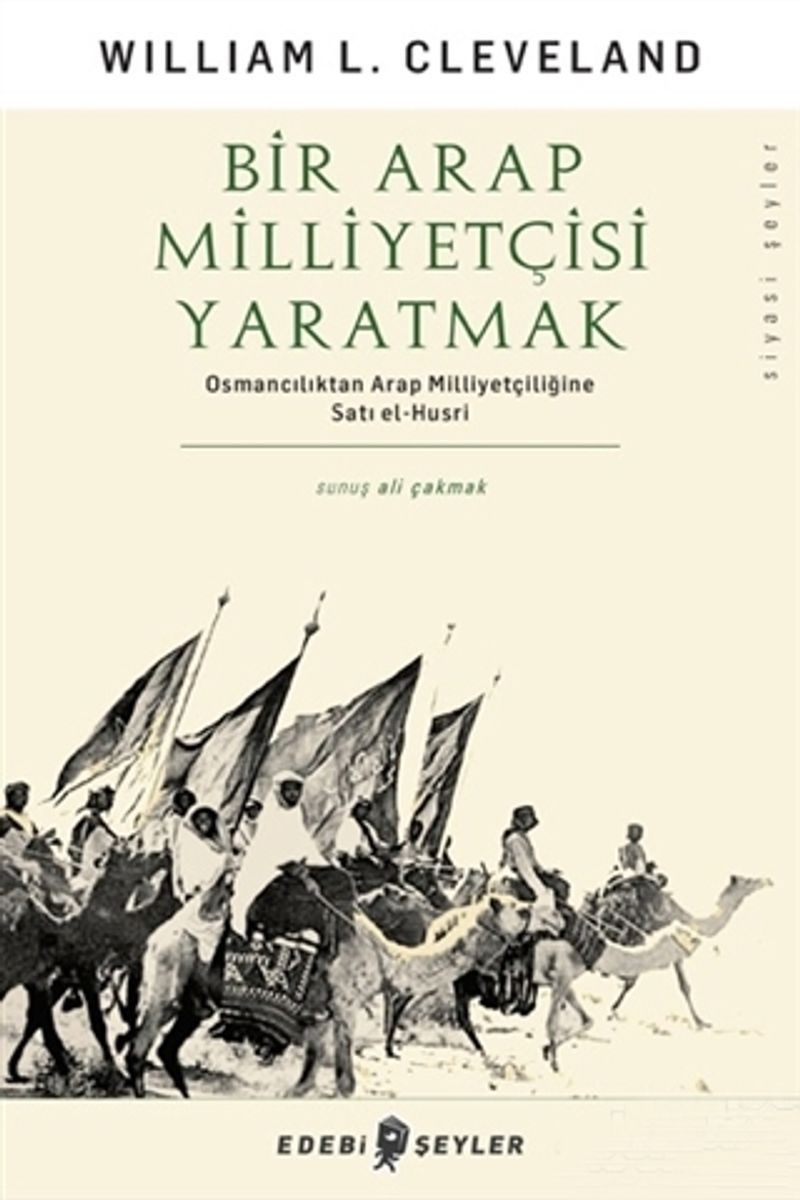 Bir Arap Milliyetçisi Yaratmak Osmancılıktan Arap Milliyetçiliğine Satı el-Husri kitap kapağı