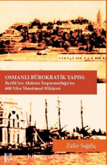 Osmanlı Bürokratik Yapısı: Beylik’ten Akdeniz İmparatorluğu’na 600 Yılın Yönetimsel Hikayesi kitap kapağı