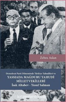 Demokrat Parti Döneminde Türkiye Yahudileri ve Yassıada Mağduru Yahudi Milletvekilleri İsak Altabev – Yusuf Salman kitap kapağı