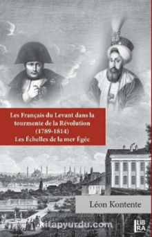 Les Français du Levant dans la Tourmente de la Revolution (1789-1814)  Les Echelles de la Mer Egee kitap kapağı