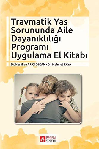 Travmatik Yas Sorununda Aile Dayanıklığı Programı Uygulama El Kitabı kitap kapağı