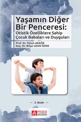 Yaşamın Diğer Bir Penceresi : Otistik Özelliklere Sahip Çocuk Babaları ve Duyguları kitap kapağı