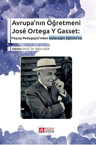 Avrupa'nın Öğretmeni José Ortega Y Gasset: Peyzaj Pedagojisi'nden Geleceğin Eğitimi'ne kitap kapağı