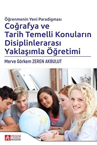 Öğrenmenin Yeni Paradigması Coğrafya ve Tarih Temelli Konuların Disiplinlerarası Yaklaşımla Öğretimi kitap kapağı