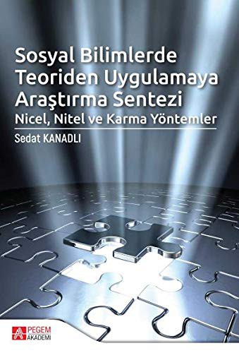 Sosyal Bilimlerde Teoriden Uygulamaya Araştırma Sentezi: Nicel, Nitel ve Karma Yöntemler kitap kapağı