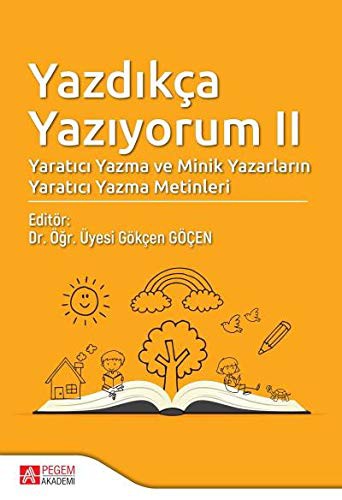 Yazdıkça Yazıyorum II &  Yaratıcı Yazma ve Minik Yazarların Yaratıcı Yazma Metinleri kitap kapağı