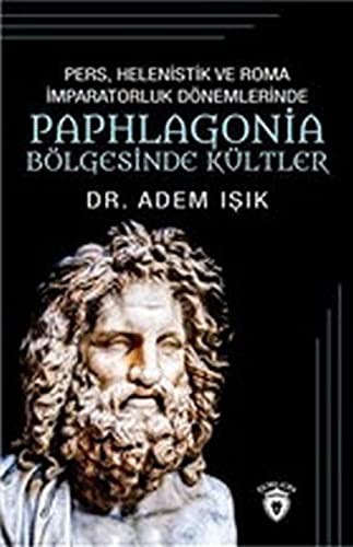 Pers, Helenistik Ve Roma İmparatorluk Dönemlerinde Paphlogonia Bölgesinde Kültler kitap kapağı