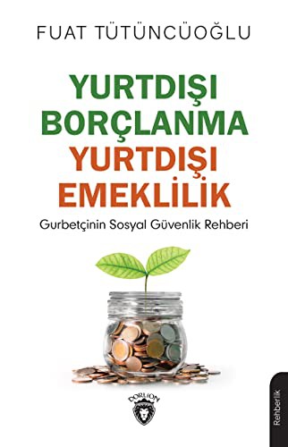 Yurtdışı Borçlanma - Yurtdışı Emeklilik Gurbetçinin Sosyal Güvenlik Rehberi kitap kapağı