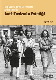 Anti-Faşizmin Estetiği 1945 Sonrası İtalyan Sinemasında Faşizm Eleştirisi kitap kapağı