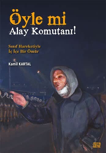 Öyle Mi Alay Komutanı! Sınıf Hareketiyle İç İçe Bir Ömür kitap kapağı