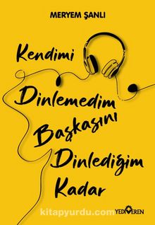 Kendimi Dinlemedim Başkasını Dinlediğim Kadar kitap kapağı