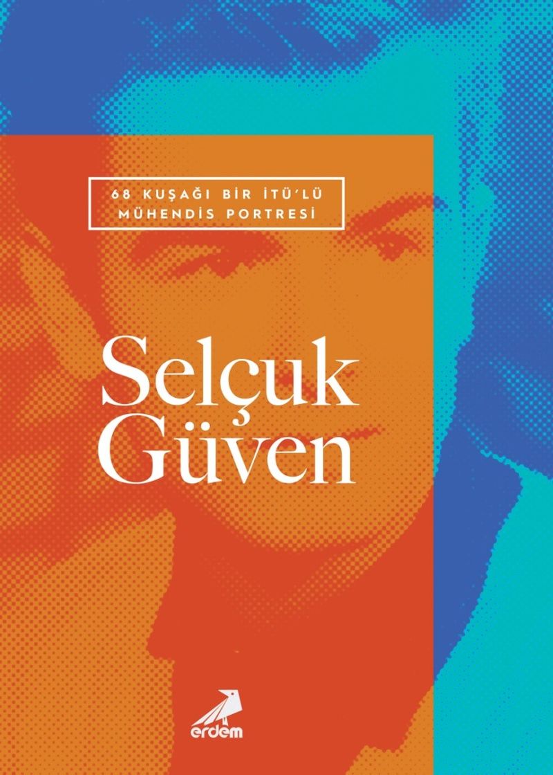 68 Kuşağı Bir İTÜ’lü Mühendis Portresi: Selçuk Güven kitap kapağı