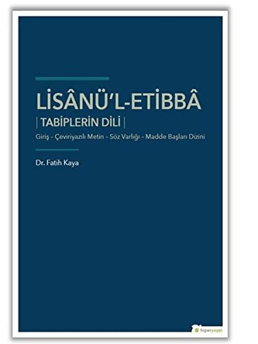 Lisanü'l-Etibba Tabiplerin Dili Giriş - Çeviriyazılı Metin - Söz Varlığı - Madde Başları Dizini kitap kapağı