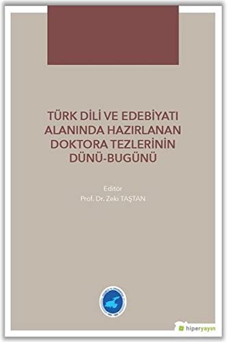 Türk Dili ve Edebiyatı Alanında Hazırlanan  Doktora Tezlerinin Dünü Bugünü kitap kapağı