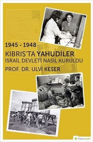 1945-1948 Kıbrıs'ta Yahudiler İsrail Devleti Nasıl Kuruldu? kitap kapağı