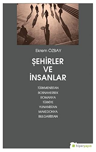 Şehirler ve İnsanlar Türkmenistan, Bosnahersek, Romanya, Türkiye, Yunanistan, Makedonya, Bulgaristan kitap kapağı