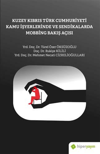 Kuzey Kıbrıs Türk Cumhuriyeti Kamu İşyerlerinde ve Sendikalarda Mobbing Bakış Açısı kitap kapağı