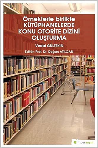 Örneklerle Birlikte Kütüphanelerde Konu Otorite Dizini Oluşturma kitap kapağı