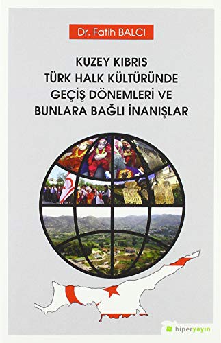 Kuzey Kıbrıs Türk Halk Kültüründe Geçiş Dönemleri ve Bunlara Bağlı İnanışlar kitap kapağı