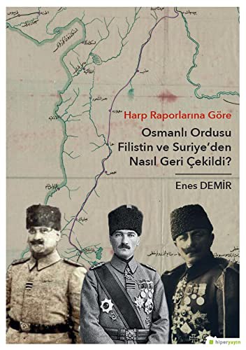 Harp Raporlarına Göre Osmanlı Ordusu Filistin ve Suriye'den Nasıl Geri Çekildi? kitap kapağı