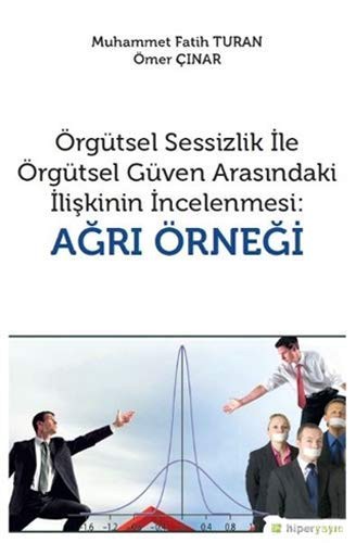 Örgütsel Sessizlik ile Örgütsel Güven Arasındaki İlişkinin İncelenmesi: Ağrı Örneği kitap kapağı