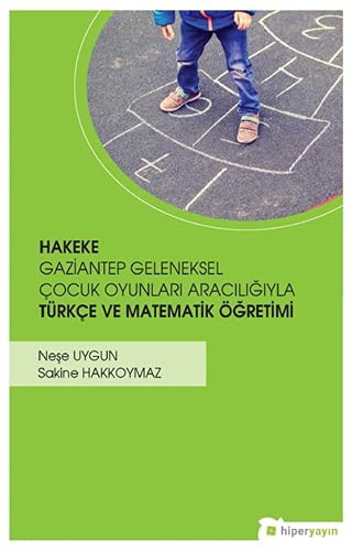 Hakeke Gazitantep Geleneksel Çocuk Oyunları Aracılığıyla Türkçe ve Matematik Öğretimi kitap kapağı