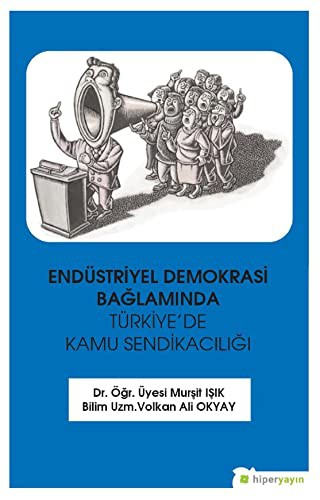 Endüstriyel Demokrasi Bağlamında Türkiye’de Kamu Sendikacılığı kitap kapağı